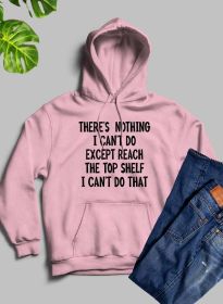 There Is Nothing I Cant Do Except Reach The Top Shelf Hoodie (Color: pink)